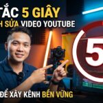 Quy Tắc 5 Giây Khi Chỉnh Sửa Video YouTube: Hiểu Đúng Để Xây Kênh Bền Vững