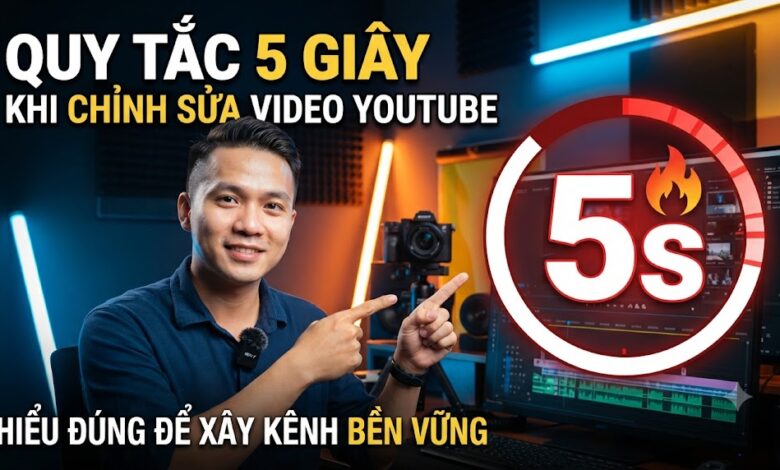 Quy Tắc 5 Giây Khi Chỉnh Sửa Video YouTube: Hiểu Đúng Để Xây Kênh Bền Vững