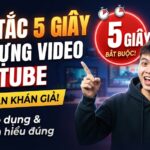 Quy tắc 5 giây khi dựng video YouTube: Cách áp dụng và những điều bạn cần hiểu đúng