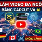 Hướng dẫn làm video đa ngôn ngữ bằng CapCut và AI từ A-Z. Không cần biết tiếng Anh vẫn có thể sản xuất video view ngoại chuyên nghiệp và kiếm tiền từ YouTube quốc tế.