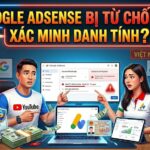Google AdSense bị từ chối xác minh danh tính? Tìm hiểu các nguyên nhân phổ biến, cách kiểm tra thông tin, xử lý lỗi xác minh và tránh bị giữ thanh toán khi kiếm tiền trên YouTube.