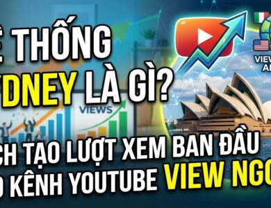 Tìm hiểu hệ thống Sydney trong xây dựng kênh YouTube view ngoại. Phân tích cơ chế tạo lượt xem ban đầu, định hướng thuật toán và những lưu ý để phát triển kênh bền vững.