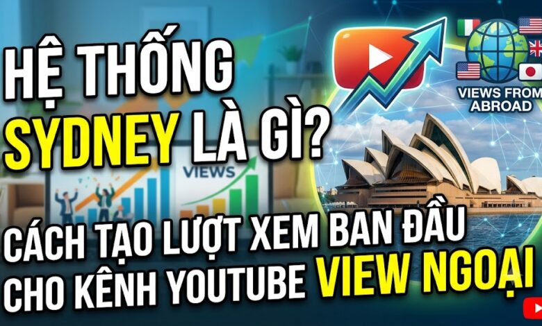 Tìm hiểu hệ thống Sydney trong xây dựng kênh YouTube view ngoại. Phân tích cơ chế tạo lượt xem ban đầu, định hướng thuật toán và những lưu ý để phát triển kênh bền vững.
