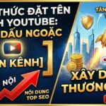 Khám phá công thức đặt tên kênh YouTube bằng dấu ngoặc giúp định vị từ khóa, xây dựng thương hiệu và tạo nền tảng phát triển hệ thống nội dung chuyên nghiệp cho thị trường quốc tế.