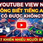 Không biết tiếng Anh vẫn làm YouTube view ngoại được không? Khám phá quy trình thực tế giúp nhiều creator xây dựng kênh quốc tế bằng AI và kiếm thu nhập cao từ thị trường nước ngoài.
