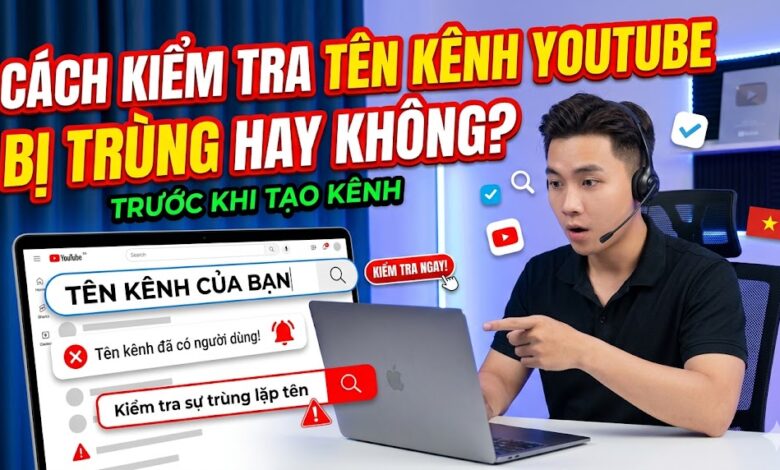 Hướng dẫn cách kiểm tra tên kênh YouTube có bị trùng hay không trước khi tạo kênh. Tìm hiểu cách chọn tên dễ được nhận diện, xây dựng thương hiệu và phát triển kênh bền vững.