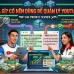 Tìm hiểu VPS là gì, ưu điểm khi quản lý nhiều dự án YouTube và cách sử dụng VPS đúng mục đích để xây dựng quy trình làm việc chuyên nghiệp.
