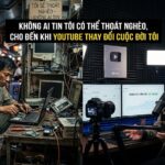 Không Ai Tin Tôi Có Thể Thoát Nghèo, Cho Đến Khi YouTube Thay Đổi Cuộc Đời Tôi