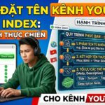 Hướng dẫn cách đặt tên kênh YouTube giúp thuật toán nhận diện nhanh hơn, tránh trùng lặp với đối thủ và tối ưu khả năng Index cho kênh mới theo quy trình thực chiến.