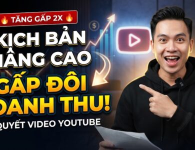 Kịch Bản Nâng Cao: Bí Quyết Giúp Video YouTube Có Thể Tăng Doanh Thu Gấp Đôi