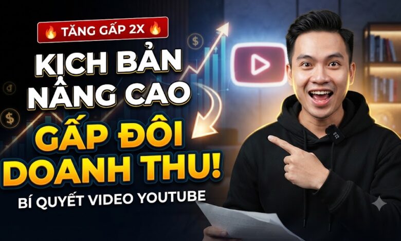 Kịch Bản Nâng Cao: Bí Quyết Giúp Video YouTube Có Thể Tăng Doanh Thu Gấp Đôi