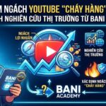 Cách tìm ngách YouTube "cháy hàng" bằng AI: Quy trình nghiên cứu thị trường từ Bani Academy