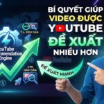 Bí Quyết Giúp Video Được YouTube Đề Xuất Nhiều Hơn