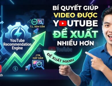 Bí Quyết Giúp Video Được YouTube Đề Xuất Nhiều Hơn