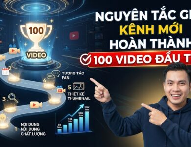Nguyên Tắc Giúp Kênh Mới Hoàn Thành 100 Video Đầu Tiên