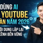 Cách Dùng AI Làm YouTube Mà Vẫn An Toàn Năm 2026: Tránh Nội Dung Lặp Lại Và Xây Kênh Bền Vững