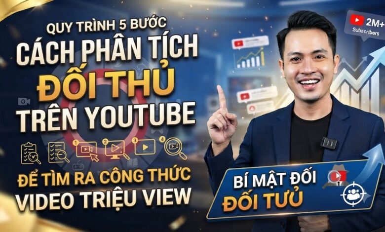 Cách Phân Tích Đối Thủ Trên YouTube: Quy Trình 5 Bước Để Tìm Ra Công Thức Video Triệu View