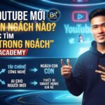 Kênh YouTube mới nên chọn ngách nào? Chiến lược tìm "ngách trong ngách" theo Bani Academy"