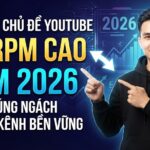 Top Các Chủ Đề YouTube Có RPM Cao Năm 2026: Chọn Đúng Ngách Để Xây Kênh Bền Vững