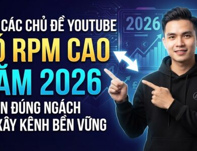 Top Các Chủ Đề YouTube Có RPM Cao Năm 2026: Chọn Đúng Ngách Để Xây Kênh Bền Vững