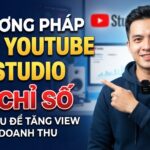 Phương Pháp Đọc YouTube Studio: 10 Chỉ Số Creator Cần Hiểu Để Tăng View Và Doanh Thu