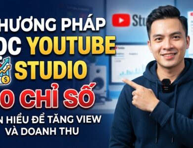 Phương Pháp Đọc YouTube Studio: 10 Chỉ Số Creator Cần Hiểu Để Tăng View Và Doanh Thu