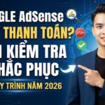 Google AdSense Bị Giữ Thanh Toán? Cách Kiểm Tra Và Khắc Phục Đúng Quy Trình Năm 2026