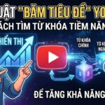Kỹ Thuật "Băm Tiêu Đề" YouTube: Cách Tìm Từ Khóa Tiềm Năng Để Tăng Khả Năng Hiển Thị