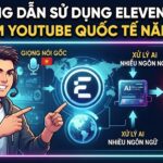 Hướng Dẫn Sử Dụng ElevenLabs Để Làm YouTube Quốc Tế Năm 2026