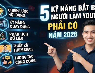 5 Kỹ Năng Bắt Buộc Người Làm YouTube Phải Có Năm 2026