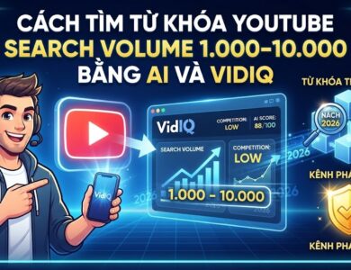 Cách tìm từ khóa YouTube có Search Volume 1.000–10.000 bằng AI và VidIQ
