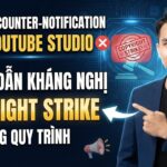 Cách Gửi Counter-Notification Trên YouTube Studio: Hướng Dẫn Kháng Nghị Copyright Strike Đúng Quy Trình
