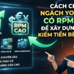 Cách Chọn Ngách YouTube Có RPM Cao Để Xây Dựng Kênh Kiếm Tiền Bền Vững