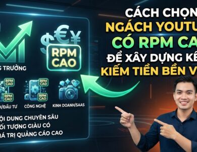 Cách Chọn Ngách YouTube Có RPM Cao Để Xây Dựng Kênh Kiếm Tiền Bền Vững