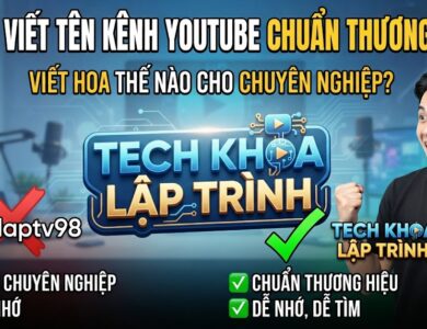 Cách Viết Tên Kênh YouTube Chuẩn Thương Hiệu: Viết Hoa Thế Nào Cho Chuyên Nghiệp?
