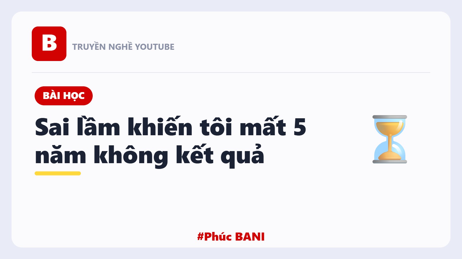 Sai Lầm Khiến Tôi Mất 5 Năm Làm YouTube Không Có Kết Quả