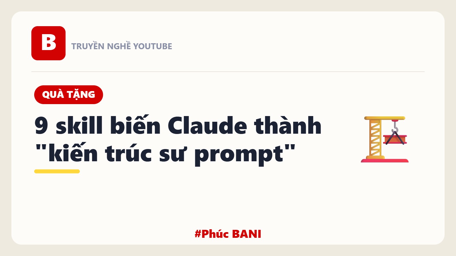 Quà Tặng: 9 Skill Biến Claude Thành Kiến Trúc Sư Prompt
