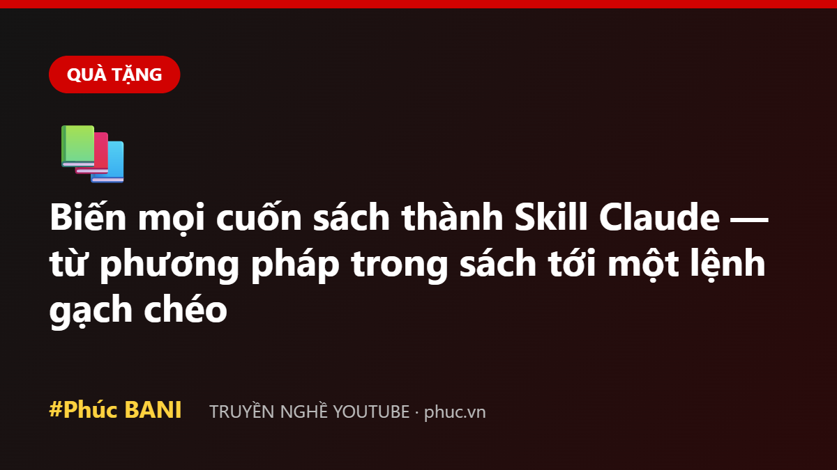 Biến mọi cuốn sách thành Skill Claude — từ phương pháp trong sách tới một lệnh gạch chéo