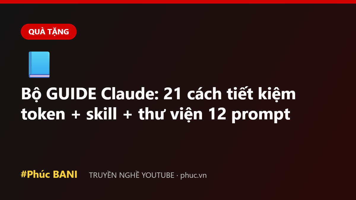 Bộ GUIDE Claude: 21 cách tiết kiệm token + skill + thư viện 12 prompt