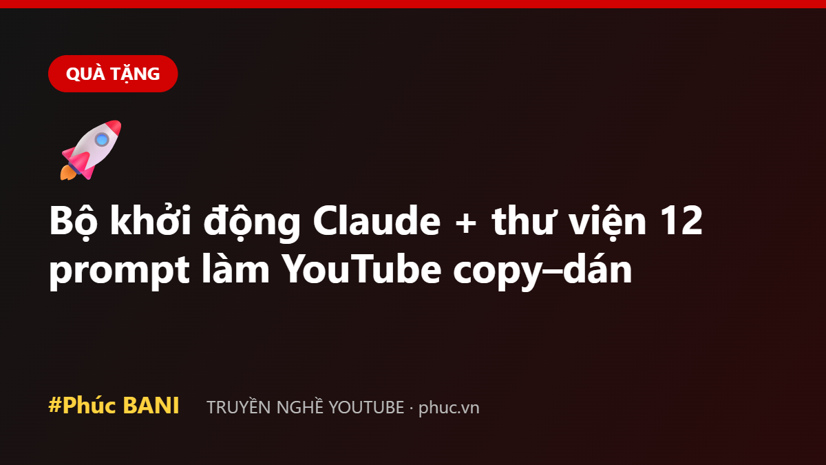 Bộ khởi động Claude + thư viện 12 prompt làm YouTube copy–dán