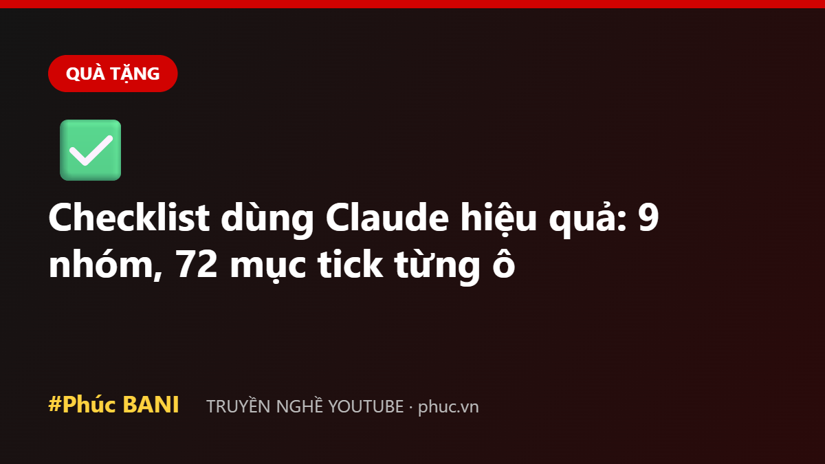 Checklist dùng Claude hiệu quả: 9 nhóm, 72 mục tick từng ô