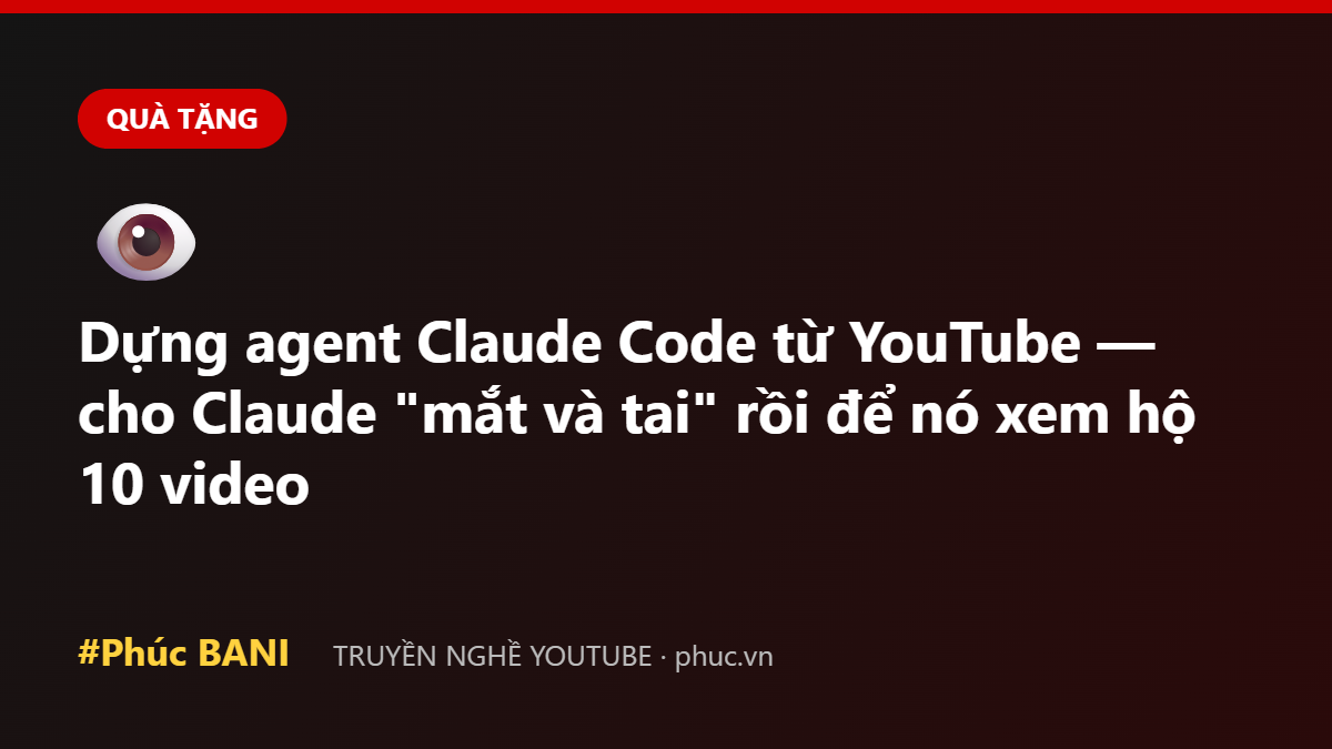 Dựng agent Claude Code từ YouTube — cho Claude