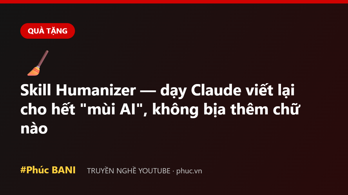 Skill Humanizer — dạy Claude viết lại cho hết 
