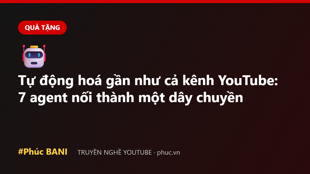 Tự động hoá gần như cả kênh YouTube: 7 agent nối thành một dây chuyền