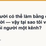 Một người có thể làm bằng cả đội 50 người — vậy tại sao tôi vẫn bảo mỗi người một kênh?