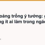 Tìm khoảng trống ý tưởng: góc nội dung ít ai làm trong ngách đông