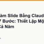 Cách Làm Slide Bằng Claude Trong 7 Bước: Thiết Lập Một Lần, Dùng Cả Năm