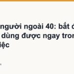 AI cho người ngoài 40: bắt đầu từ đâu để dùng được ngay trong công việc