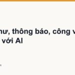 Soạn thư, thông báo, công văn lịch sự với AI