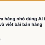 Chủ cửa hàng nhỏ dùng AI trả lời khách và viết bài bán hàng